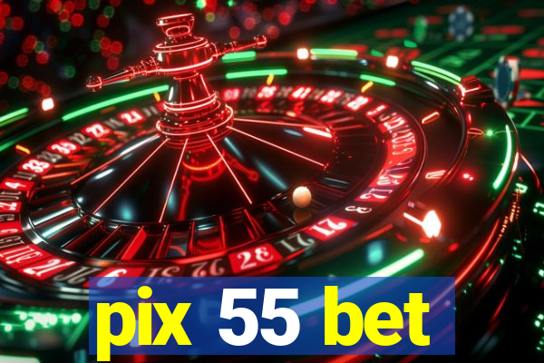 pix 55 bet